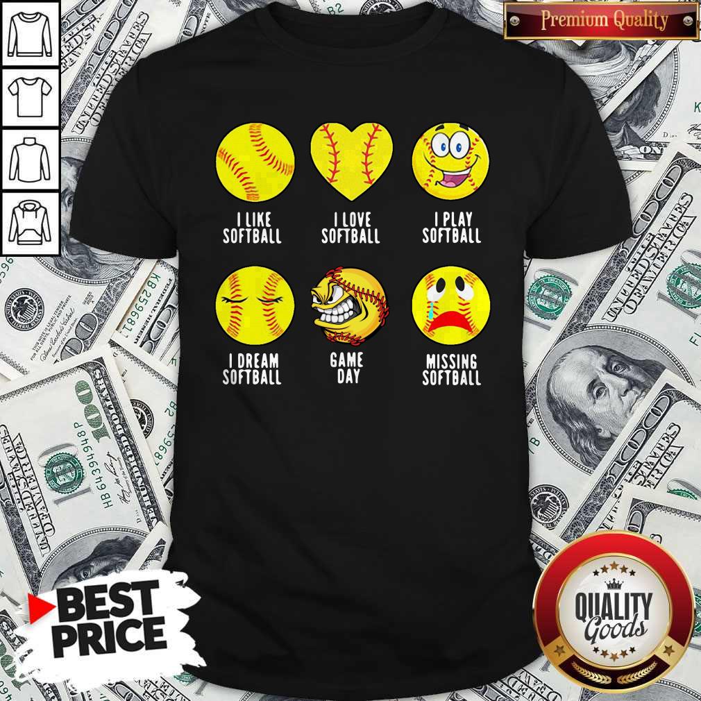 I Like Softball I Love Softball I Play Softball In Dream Softball Game Day Missing Softball Shirt