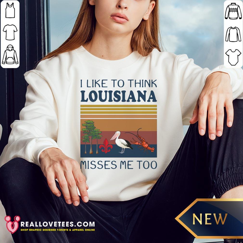 I Like To Think Louisiana Misses Me Too Vintage Shirt - Image 4