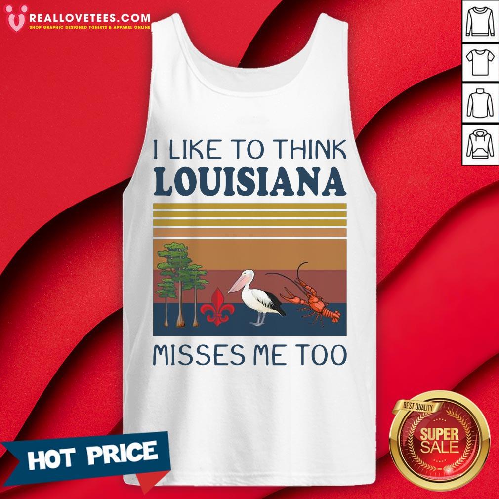 I Like To Think Louisiana Misses Me Too Vintage Shirt - Image 2