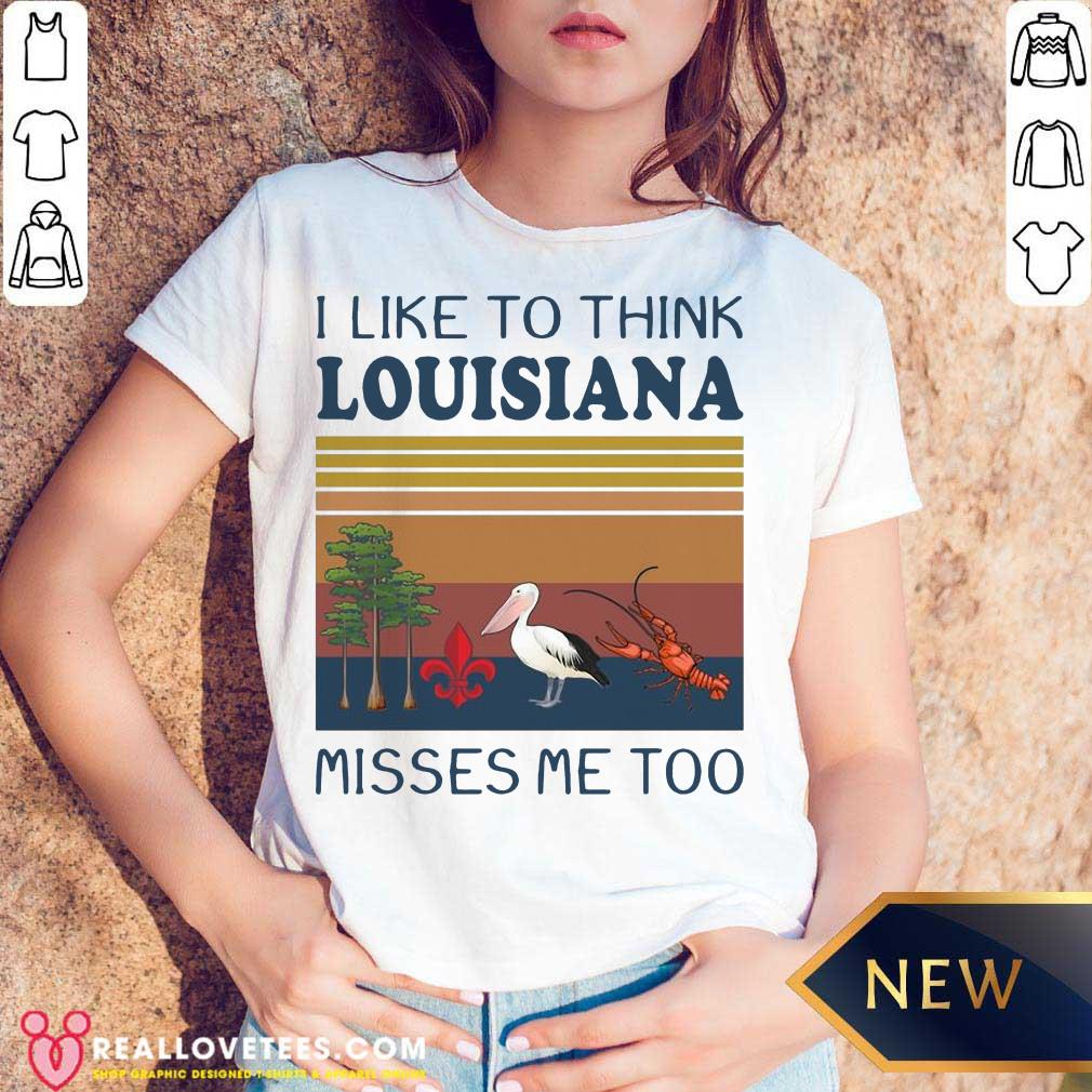 I Like To Think Louisiana Misses Me Too Vintage Shirt - Image 3