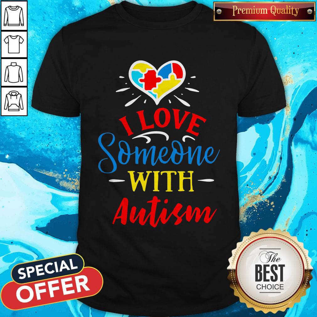 I Love Someone With Autism Shirt