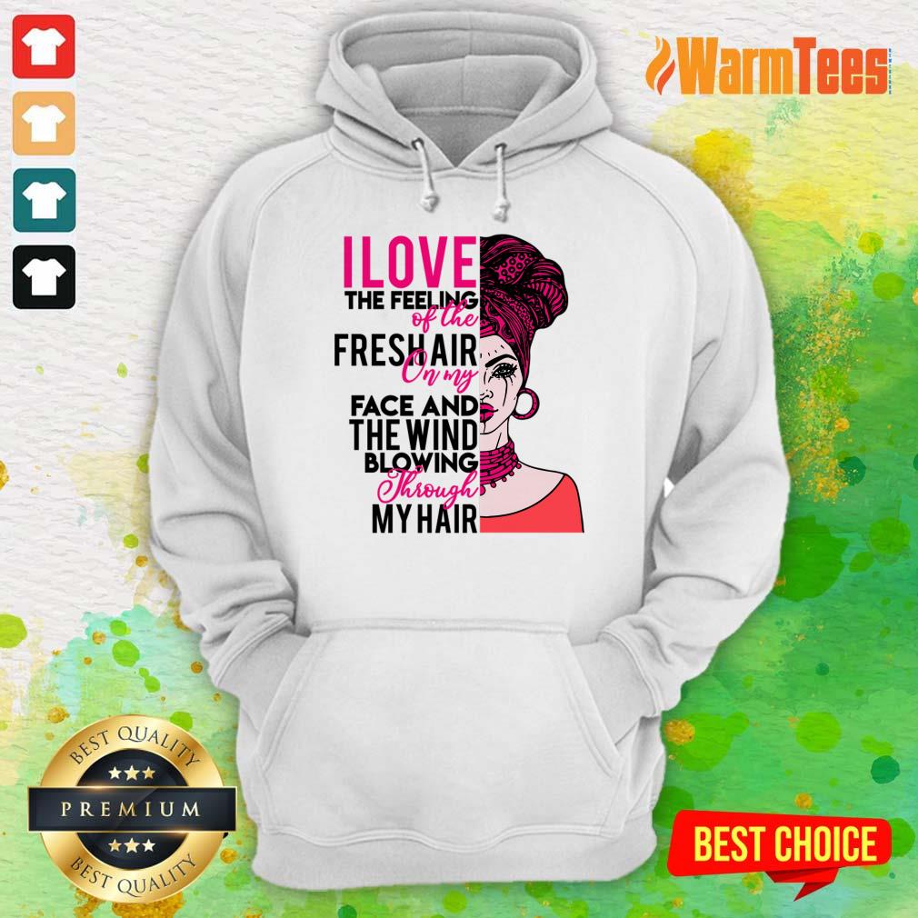 I Love The Feeling Of The Fresh Air On My Face And The Wind Shirt - Image 3