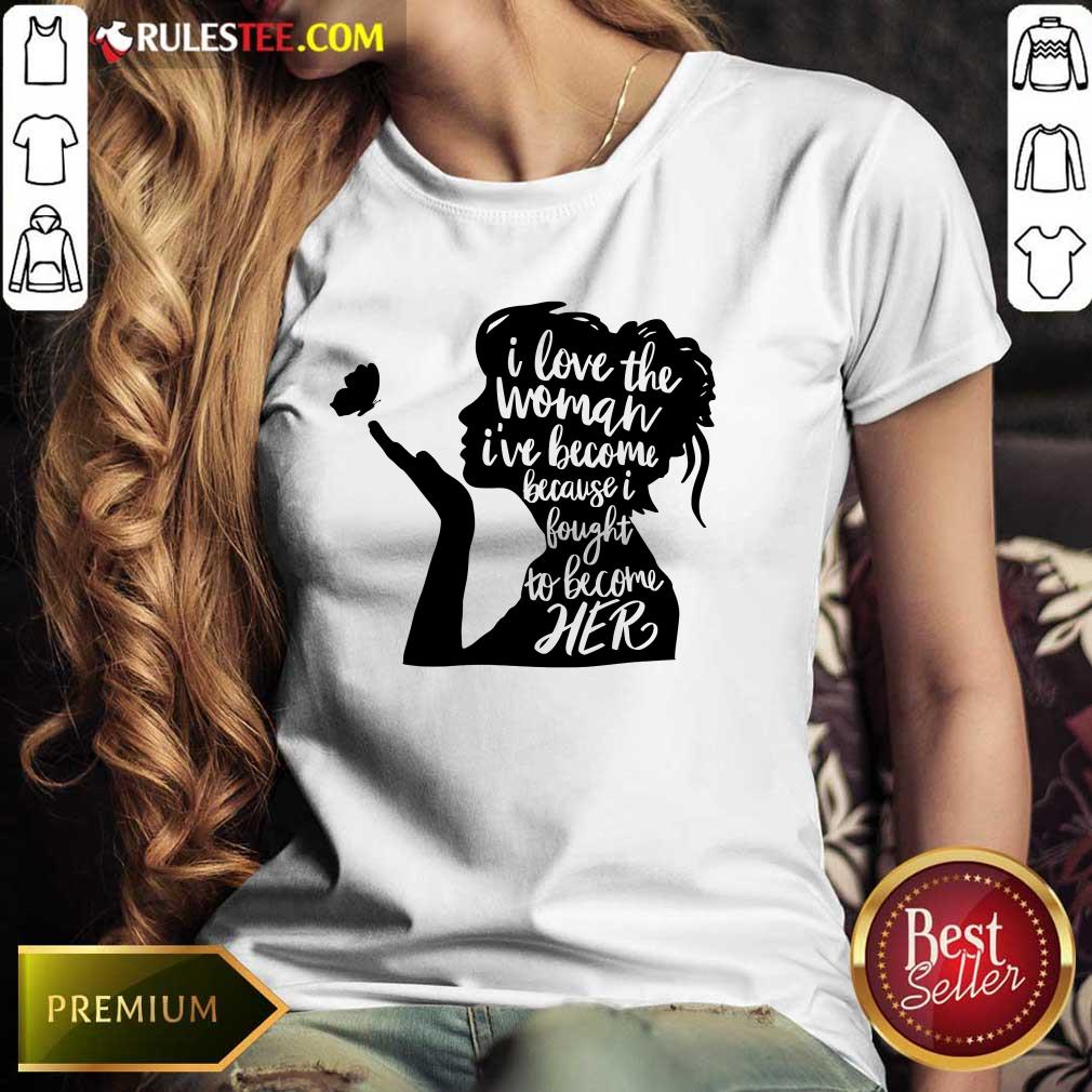 I Love The Woman I've Become Because I Bought To Become Her Shirt - Image 3