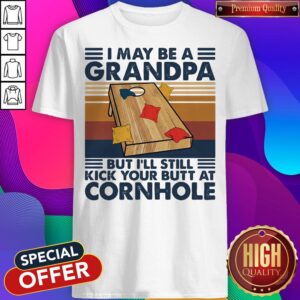 I May Be A Grandpa But I'll Still Kick Your Butt At Cornhole Vintage Retro Shirt