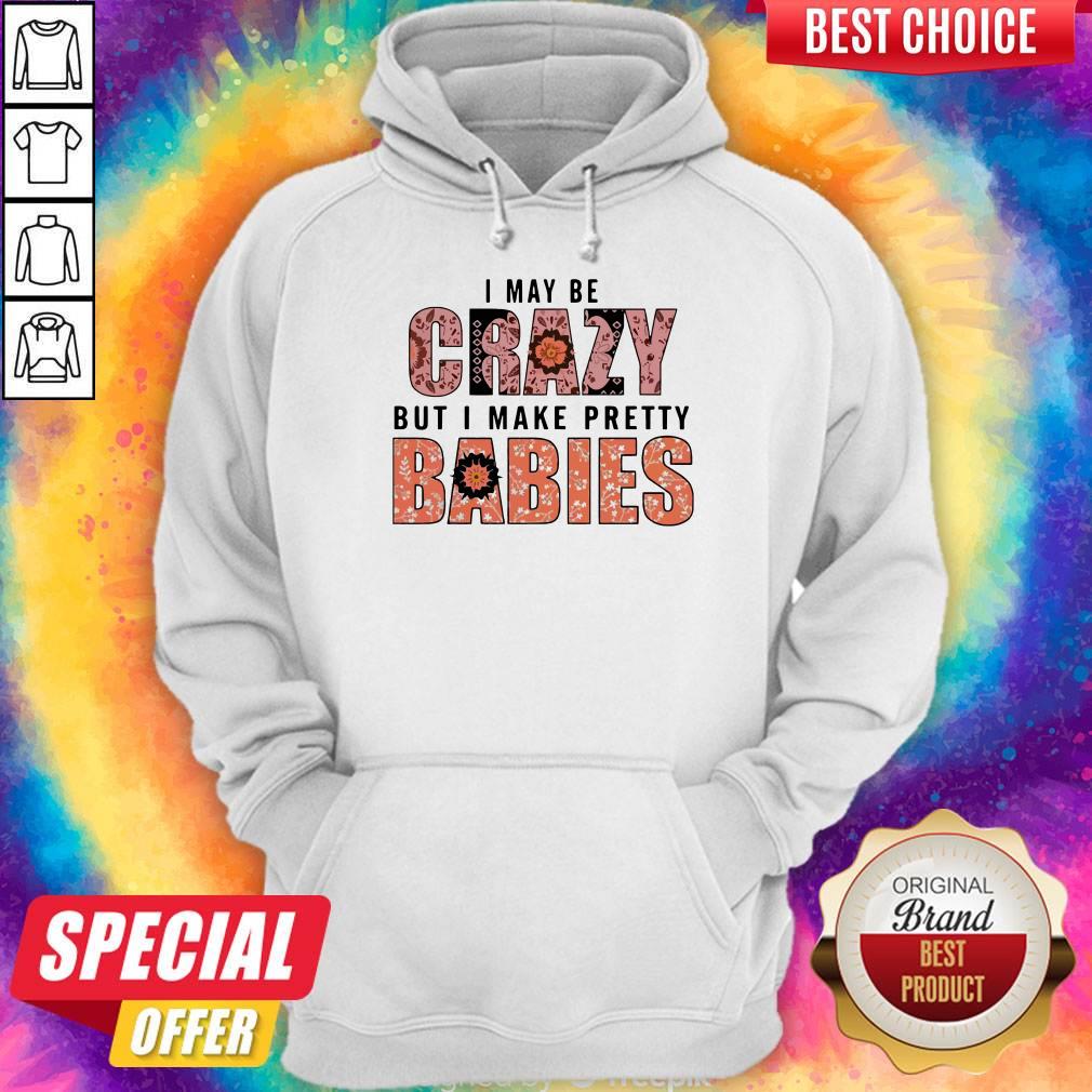 I May Be Crazy But I Make Pretty Babies Unisex Shirt - Image 3