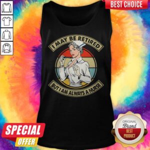 Alternative view of I May Be Retired But I Am Always A Nurse Vintage Retro Shirt
