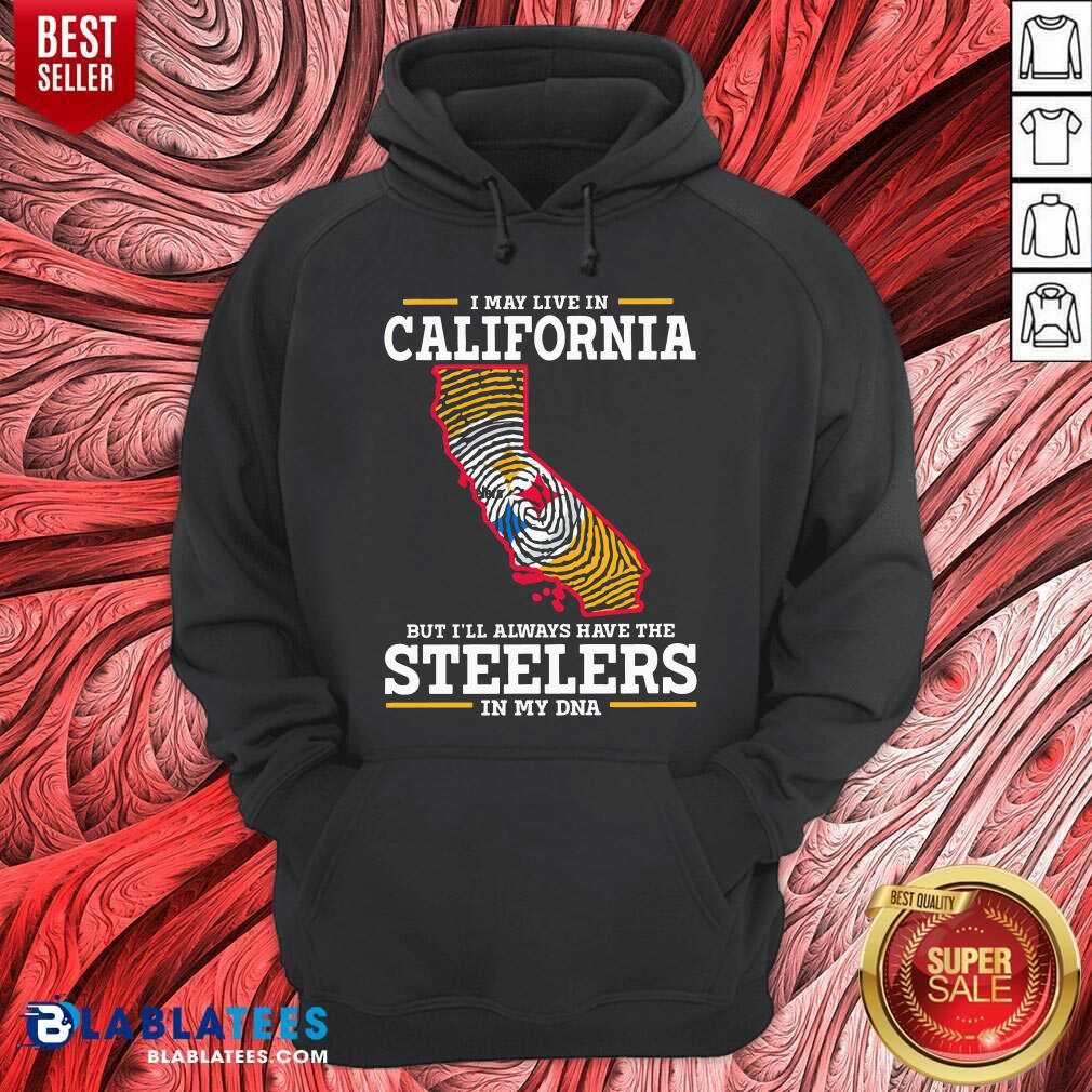 I May Live In California Steelers In My DNA Shirt - Image 2
