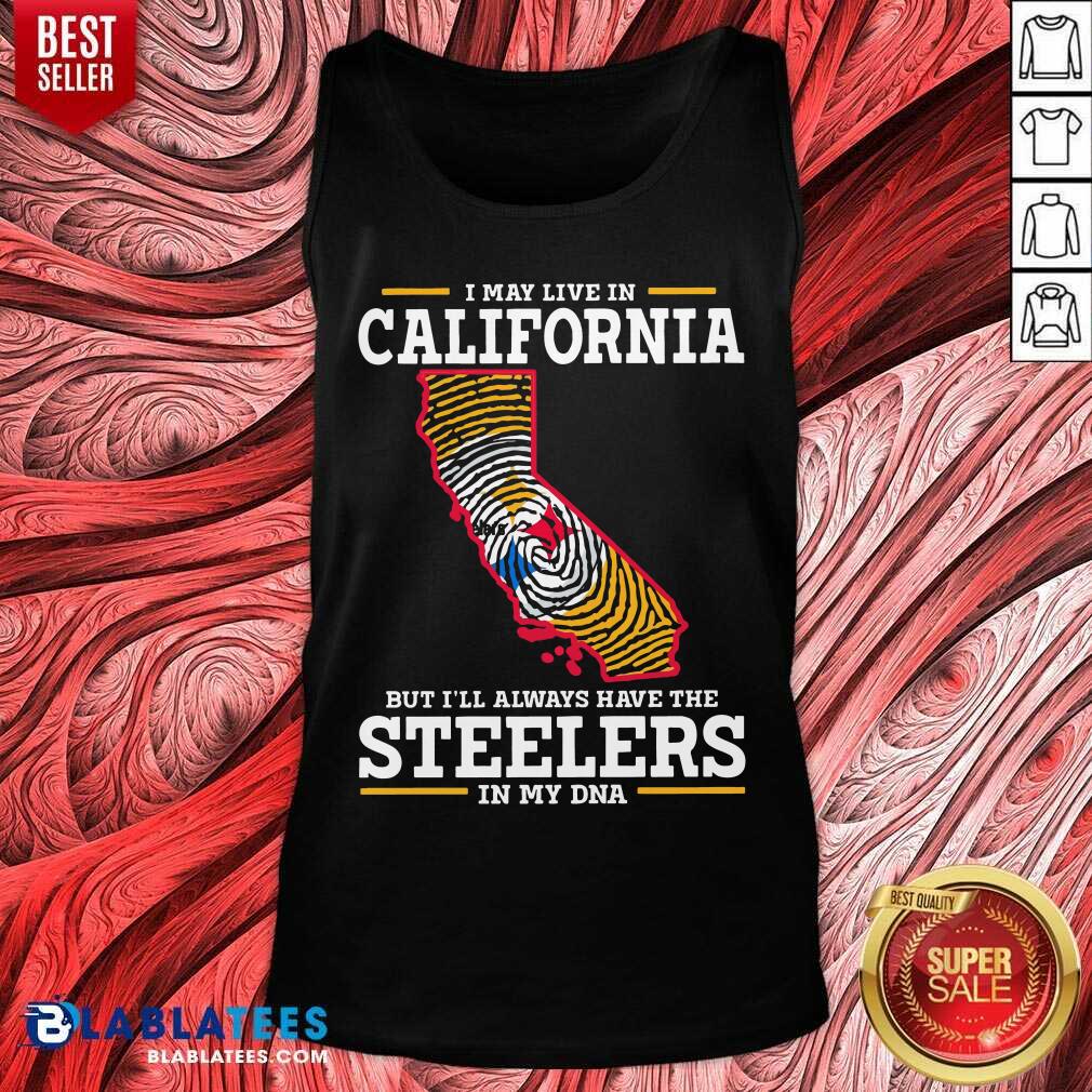 I May Live In California Steelers In My DNA Shirt - Image 4
