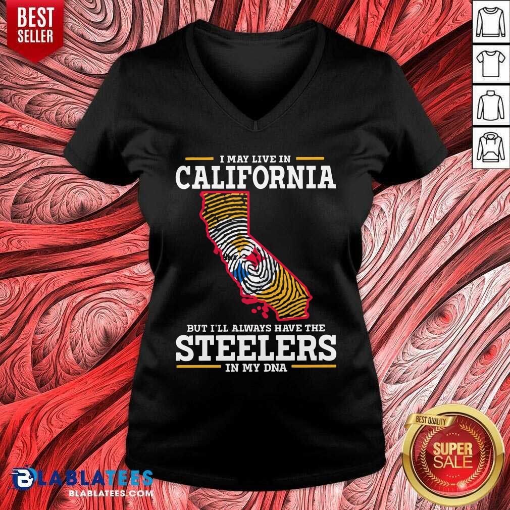 I May Live In California Steelers In My DNA Shirt - Image 3