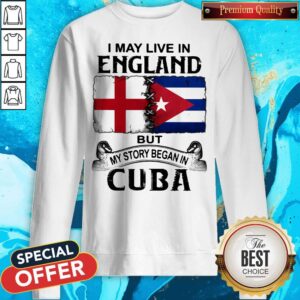 Alternative view of I May Live In England But My Story Began In Cuba Flag Shirt