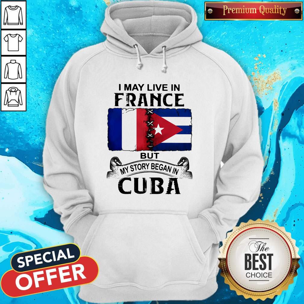 I May Live In France But My Story Began In Cuba Flag Shirt - Image 3