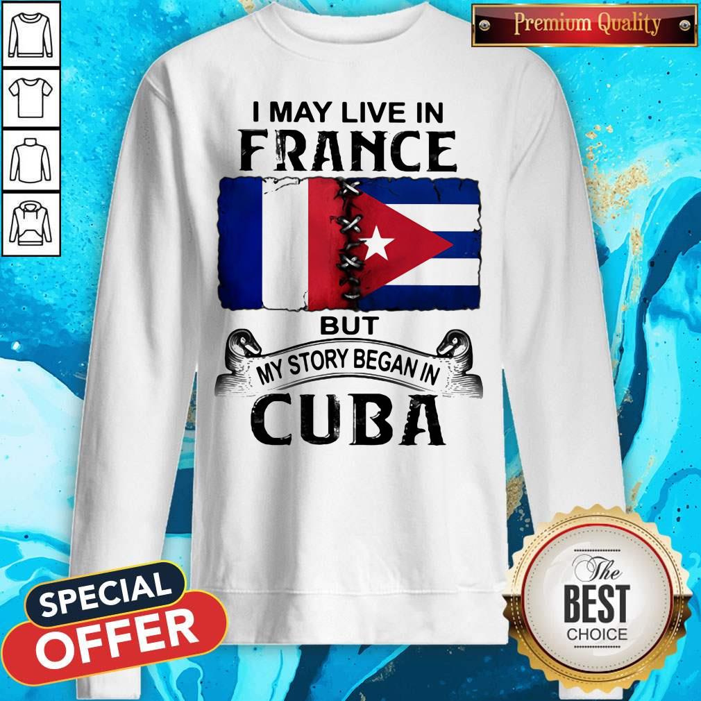 I May Live In France But My Story Began In Cuba Flag Shirt - Image 2