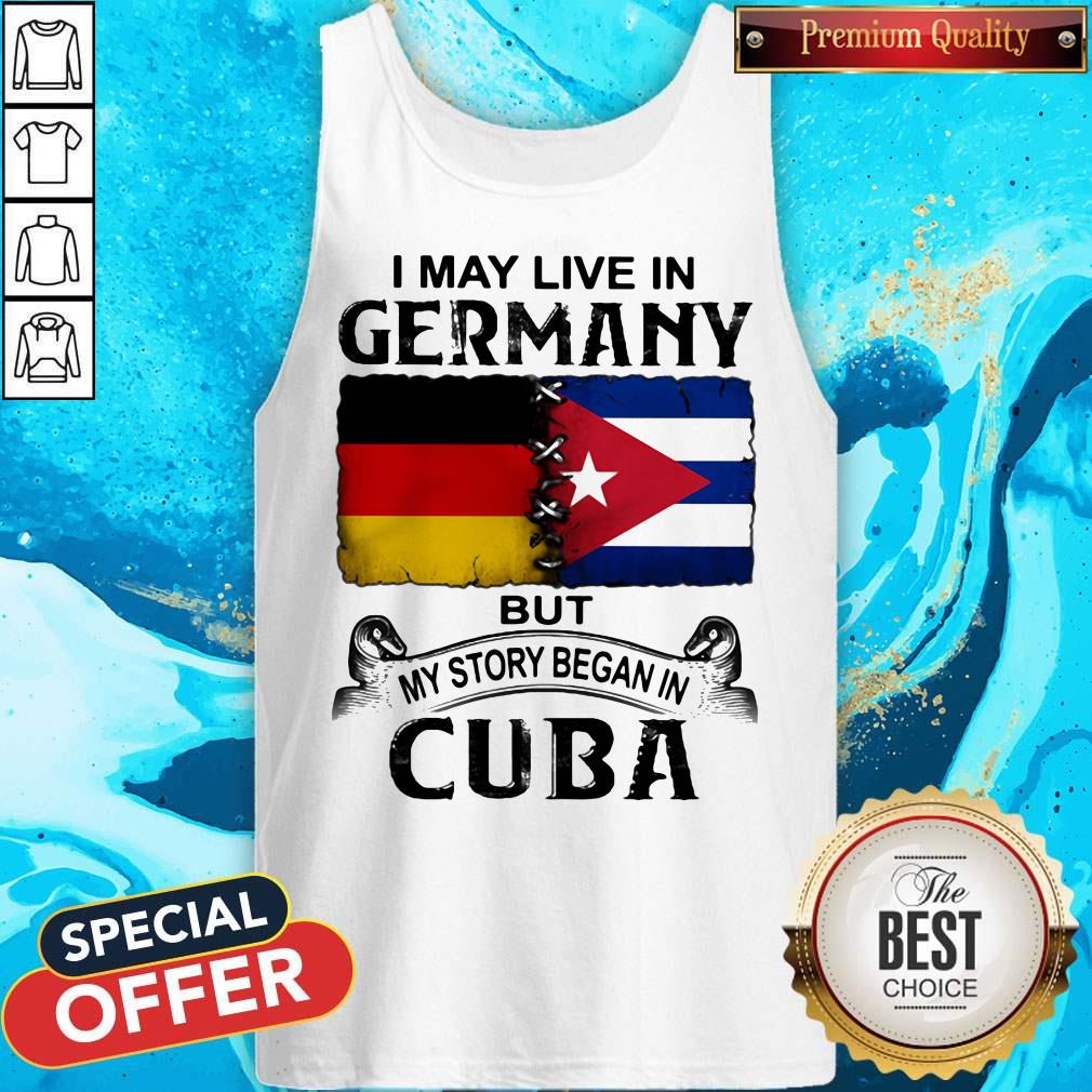 I May Live In Germany But My Story Began In Cuba Flag Shirt - Image 5