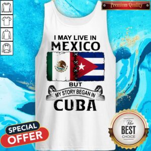 Alternative view of I May Live In Mexico But My Story Began In Cuba Flag Shirt