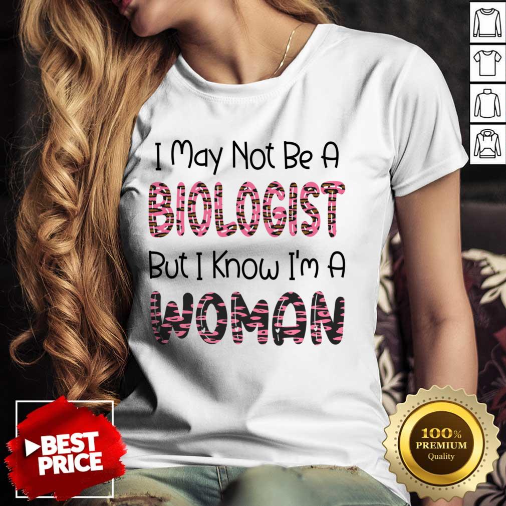 I May Not Be A Biological But I Know I'm A Woman Shirt - Image 2