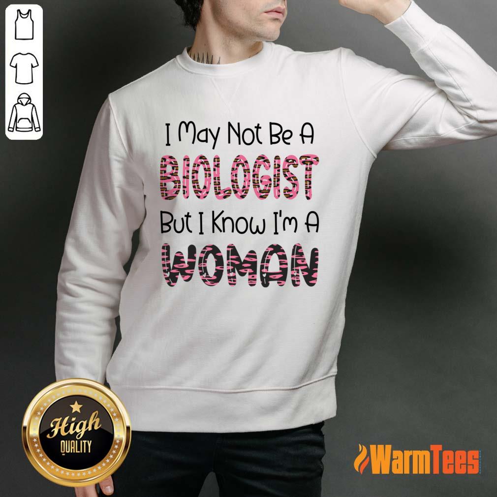 I May Not Be A Biological But I Know I'm A Woman Shirt - Image 5