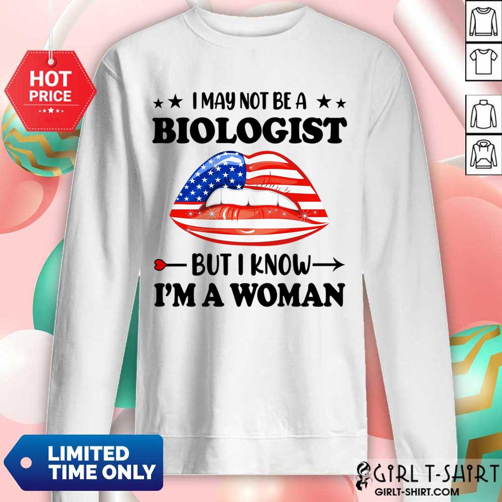 I May Not Be A Biologist But I Know Im A Woman Lips Shirt - Image 3