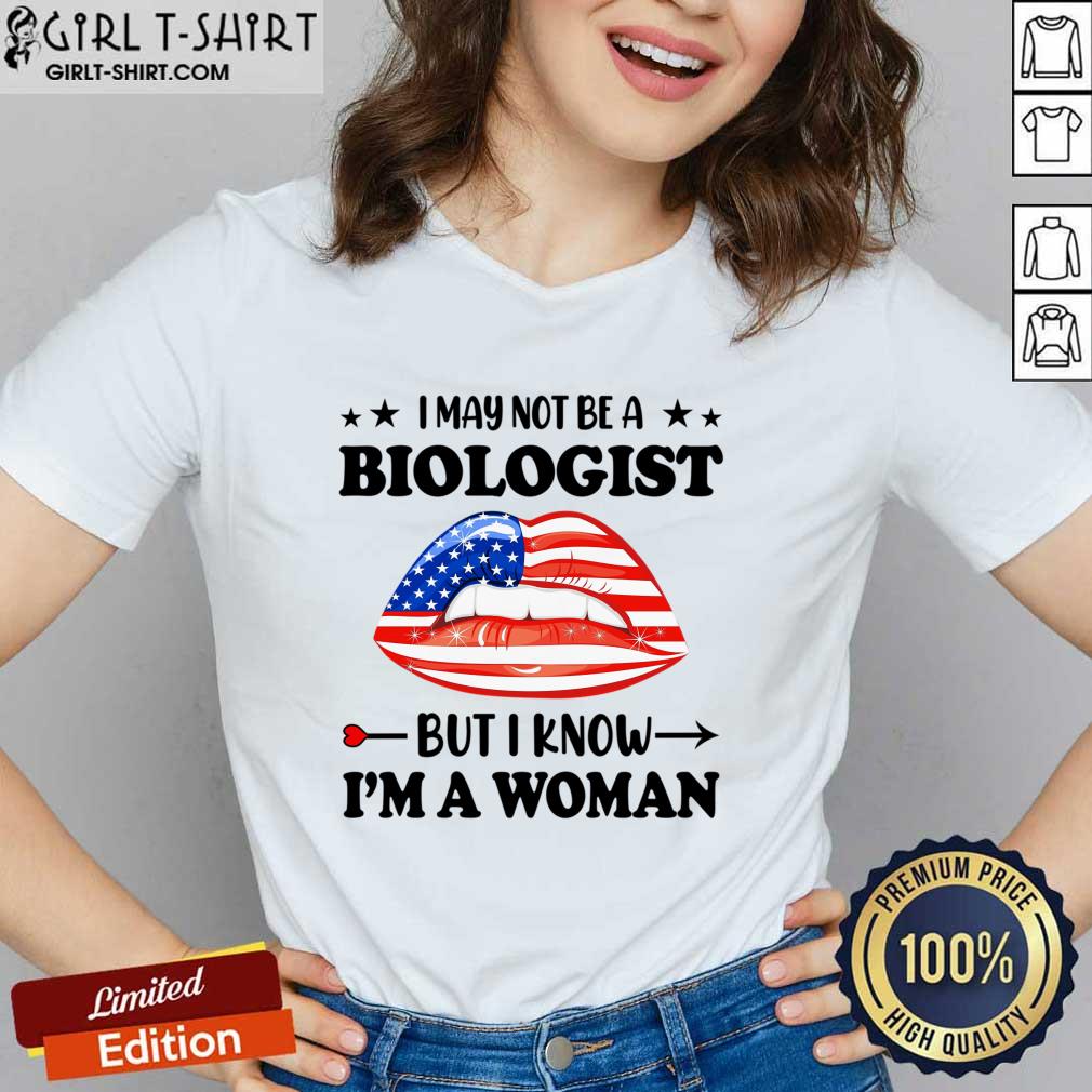 I May Not Be A Biologist But I Know Im A Woman Lips Shirt