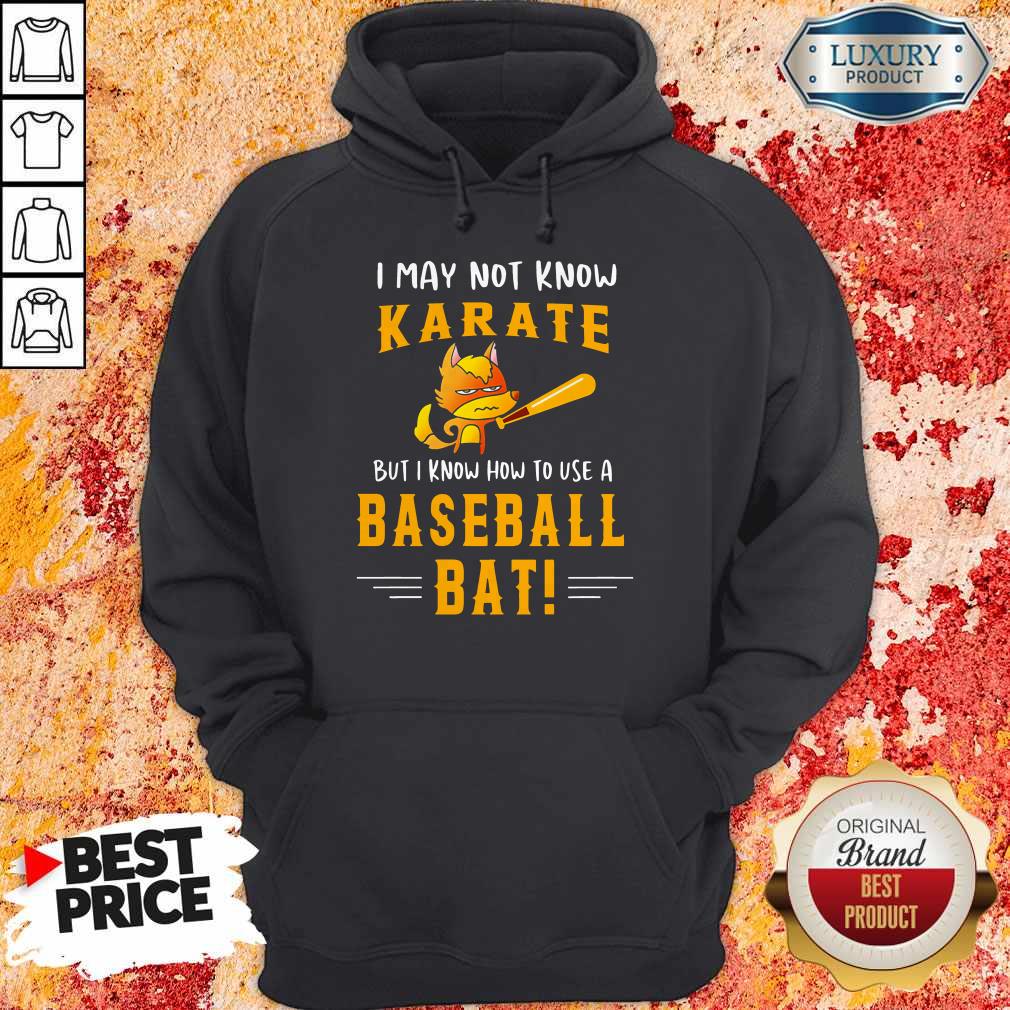 I May To Know Karate But I Know How To Use A Baseball Bat Shirt - Image 5