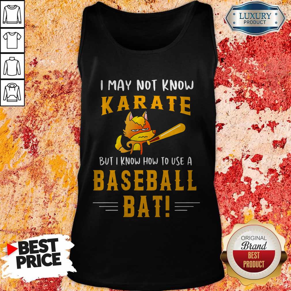 I May To Know Karate But I Know How To Use A Baseball Bat Shirt - Image 4