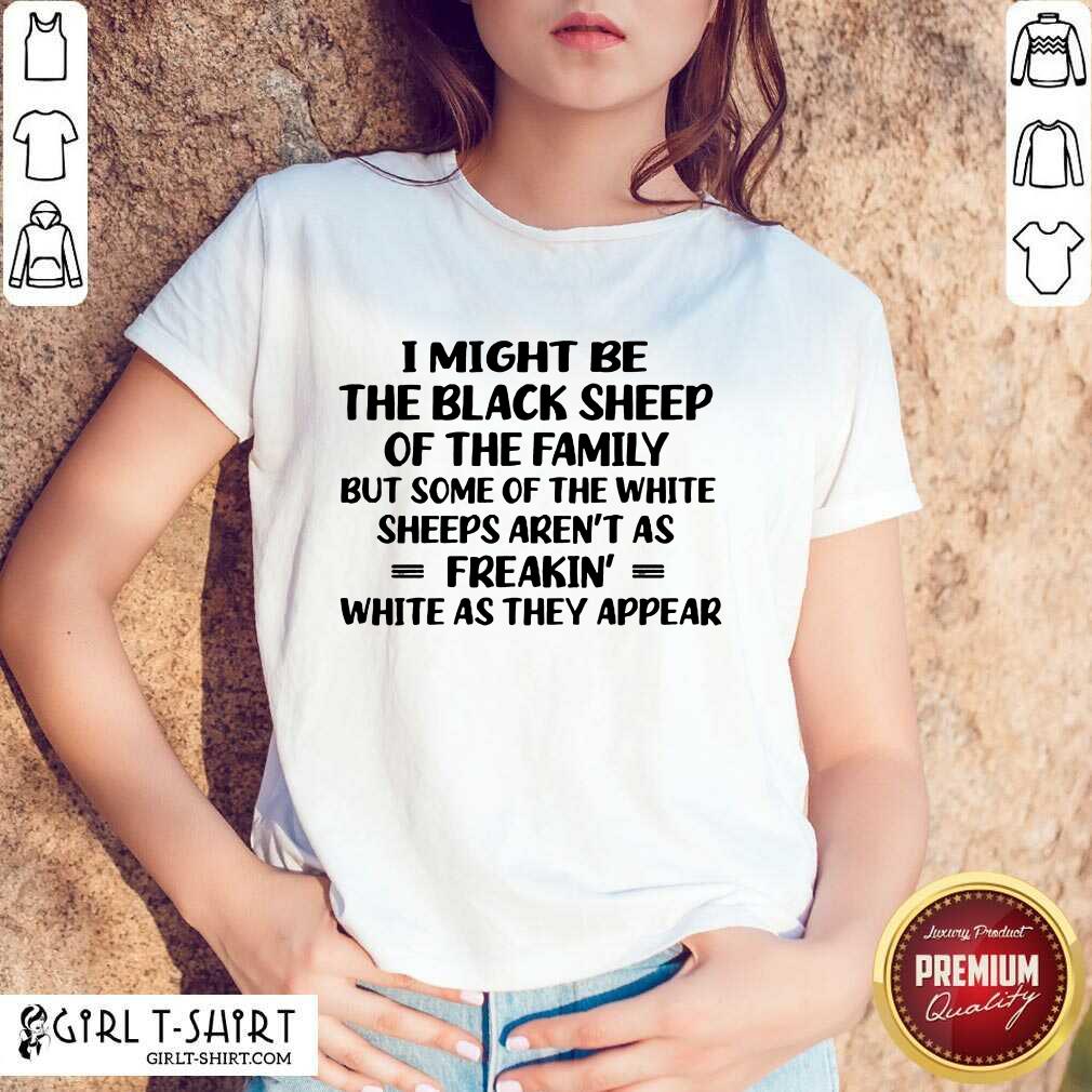 I Might Be The Black Sheep Shirt