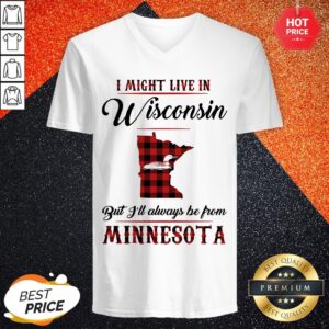 Alternative view of I Might Live In Wisconsin But I'll Always Be From Minnesota Shirt