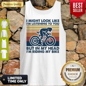 Alternative view of I Might Look Like I'm Listening To You But In My Head I'm Riding My Bike Vintage Shirt