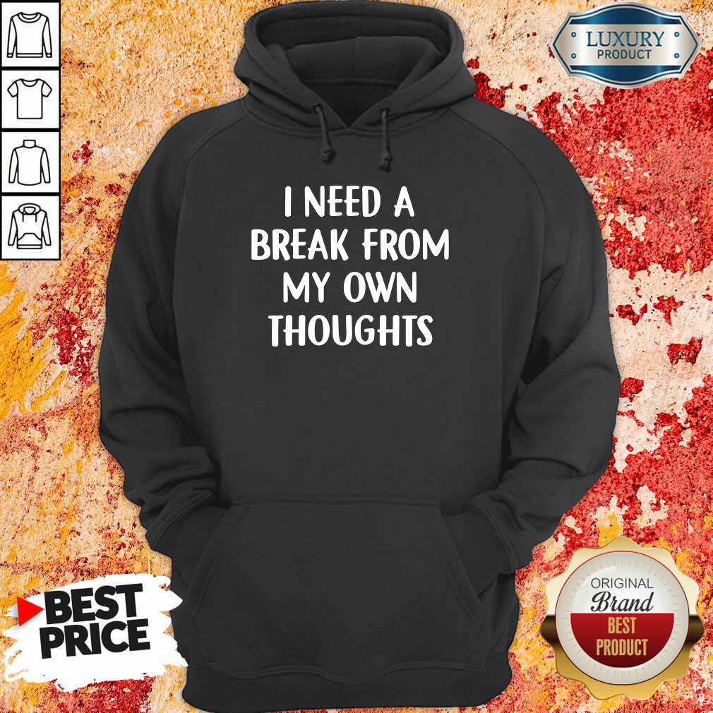 I Need A Break From My Own Thoughts Shirt - Image 4