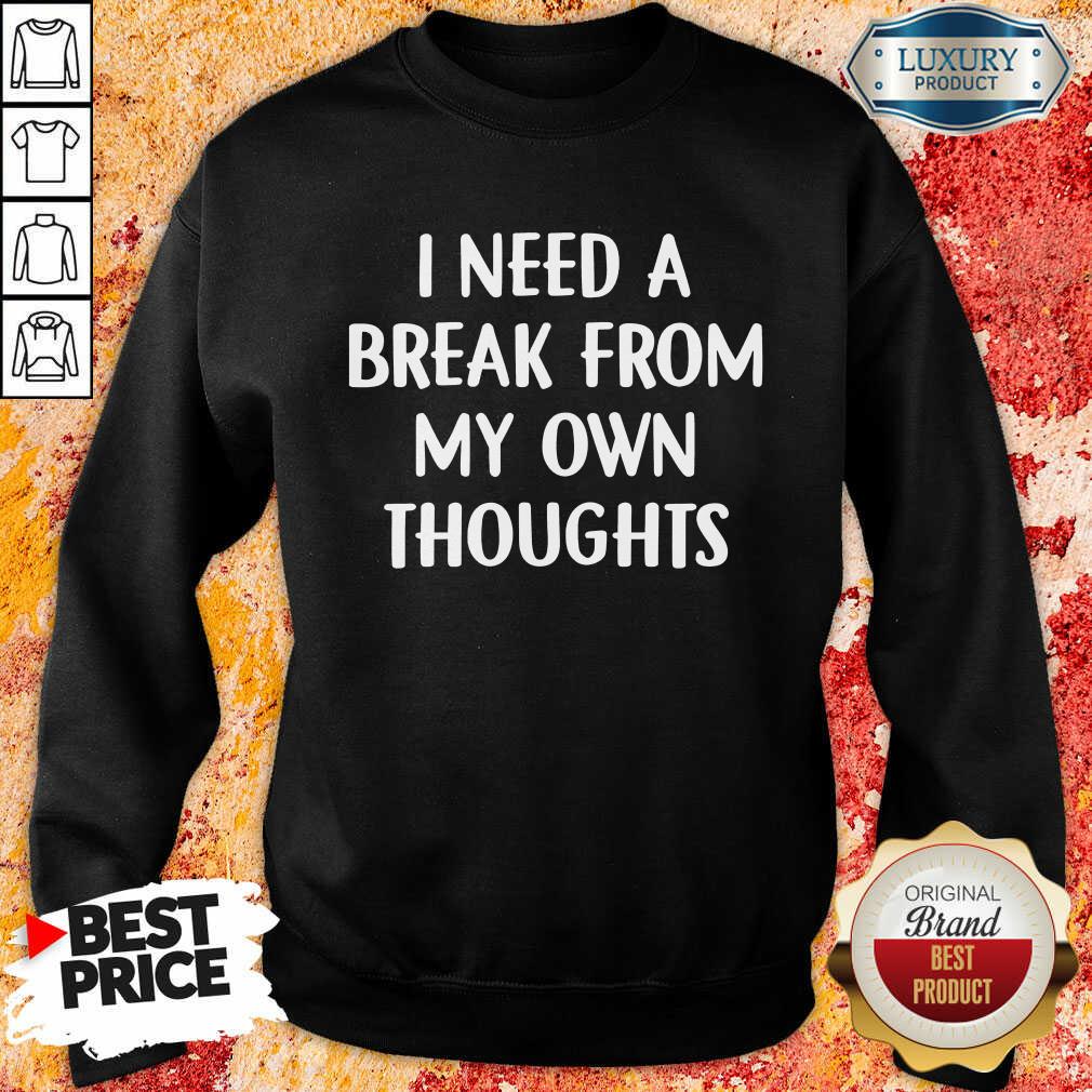 I Need A Break From My Own Thoughts Shirt - Image 3