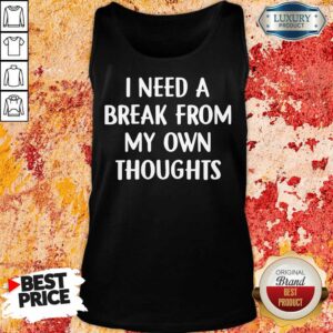 Alternative view of I Need A Break From My Own Thoughts Shirt