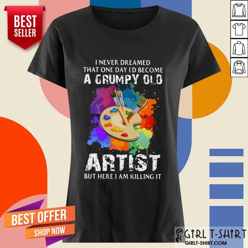I Never Dreamed A Grumpy Old Artist Shirt - Image 2