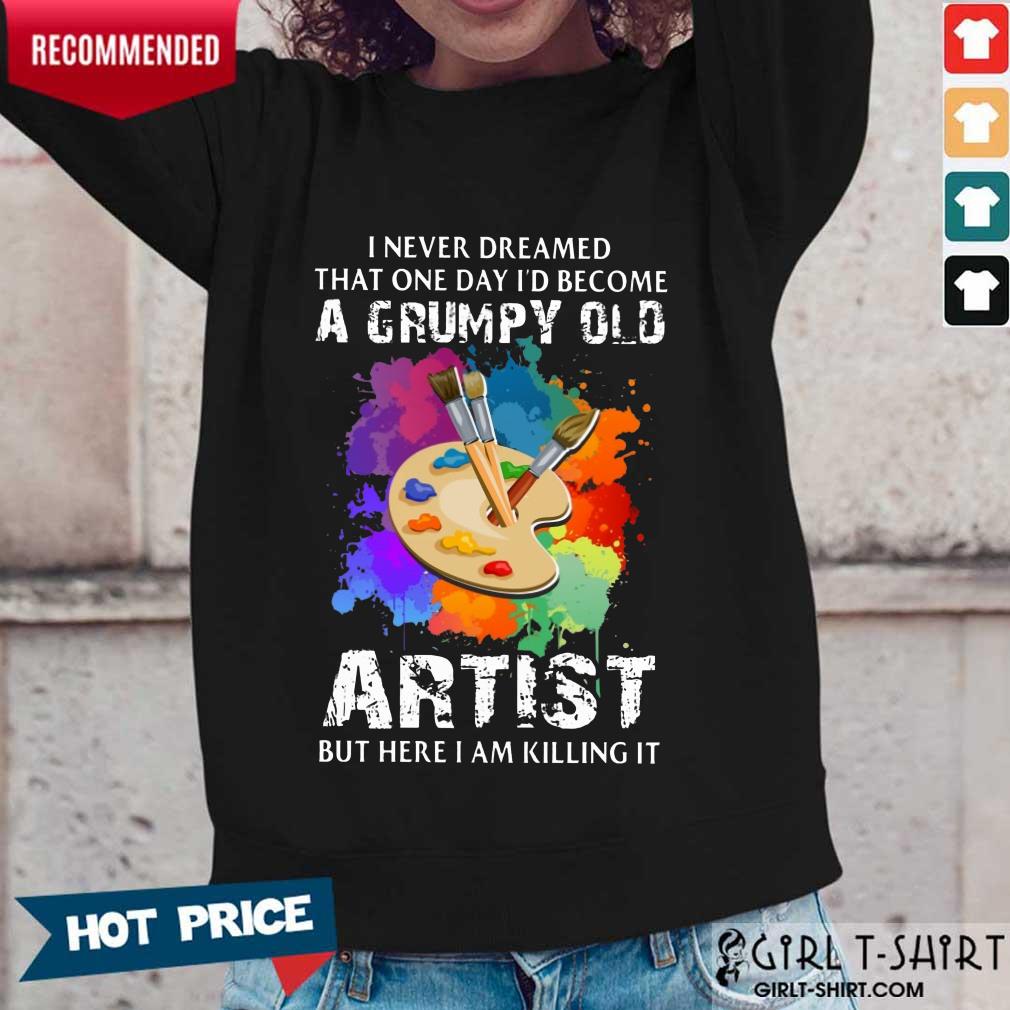 I Never Dreamed A Grumpy Old Artist Shirt - Image 5