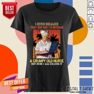 Alternative view of I Never Dreamed A Grumpy Old Nurse Shirt