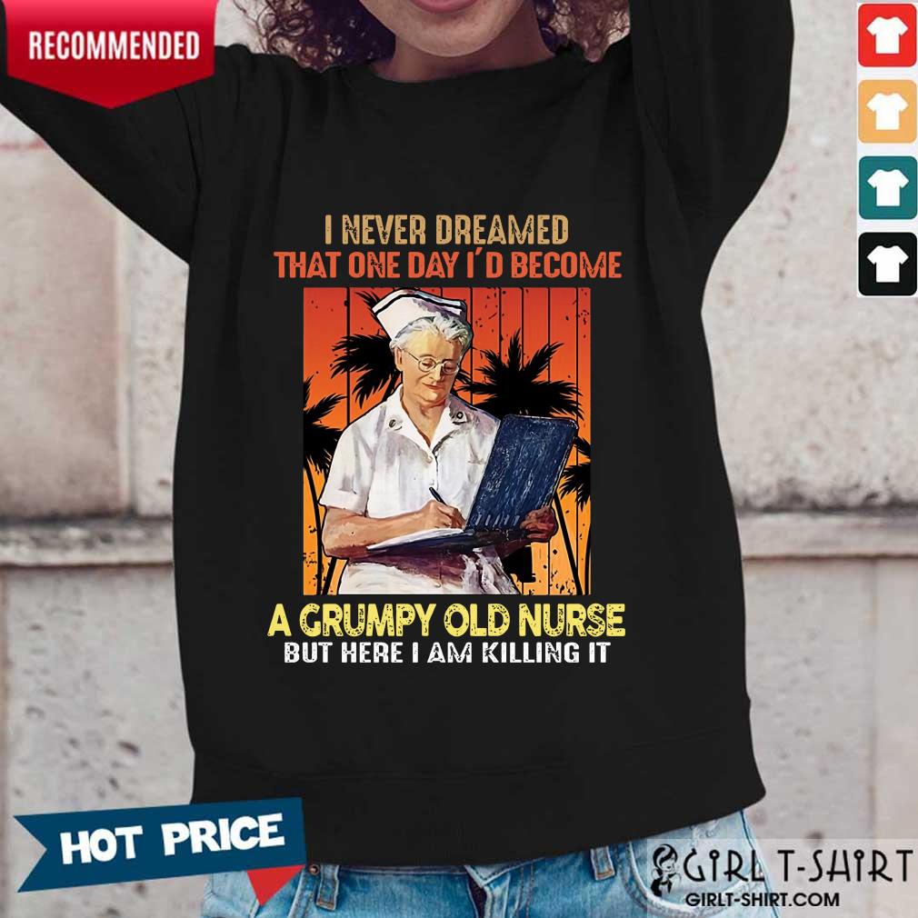 I Never Dreamed A Grumpy Old Nurse Shirt - Image 5
