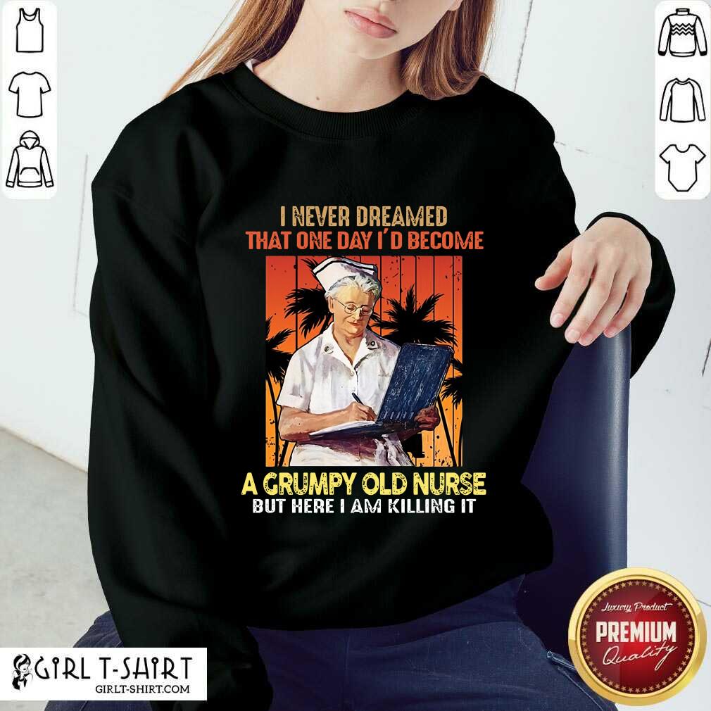 I Never Dreamed A Grumpy Old Nurse Shirt - Image 4