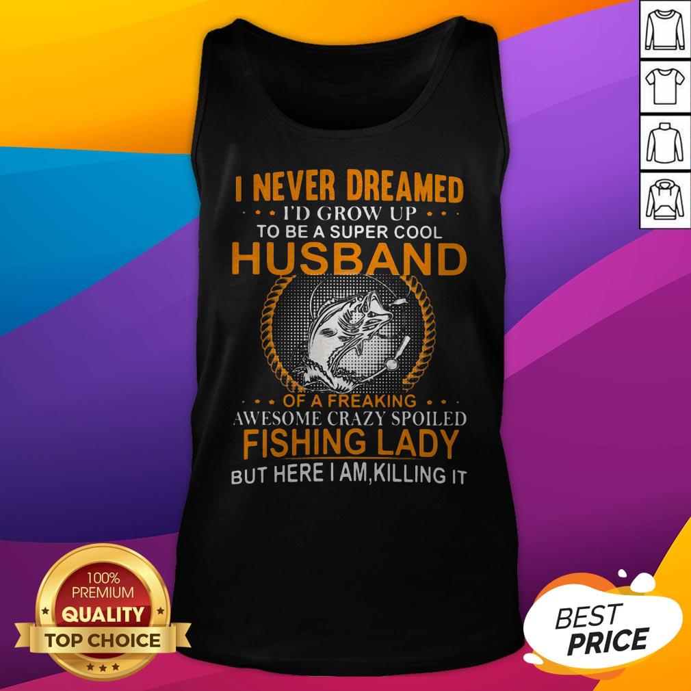 I Never Dreamed Husband Of A Freaking Fishing Lady Shirt - Image 5