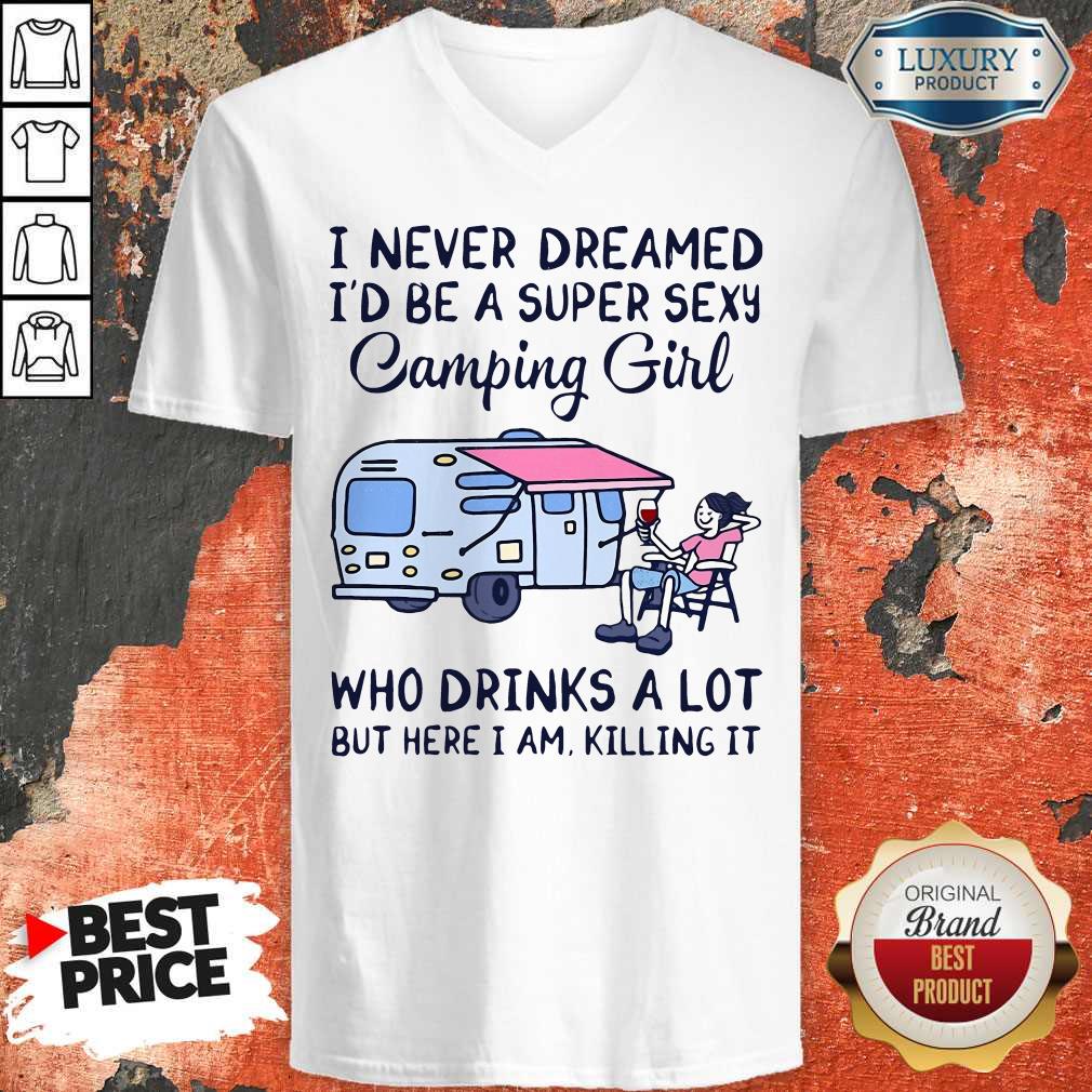 I Never Dreamed I'D Be A Super Sexy Camping Girl Who Drinks A Lot But Here I Am Killing It Shirt - Image 2