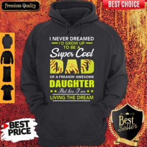 Alternative view of I Never Dreamed I’d Grow Up To Be A Super Cool Dad Daughter Living The Dream Softball Shirt