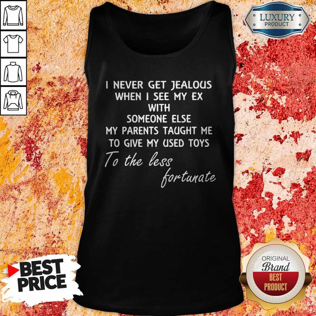 I Never Get Jealous When I See My Ex With Someone Else My Parents Taught Me Shirt - Image 3
