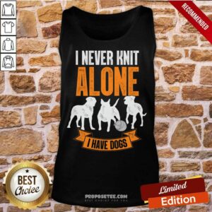 Alternative view of I Never Knit Alone I Have Dogs Shirt