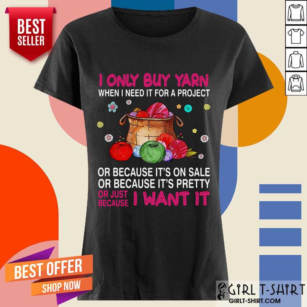 I Only Buy Yarn When I Need It For A Project Shirt - Image 3