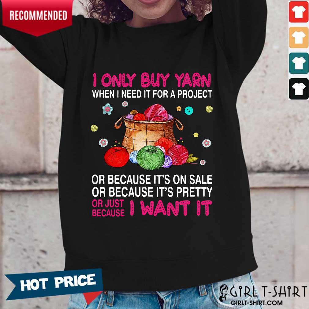 I Only Buy Yarn When I Need It For A Project Shirt - Image 2