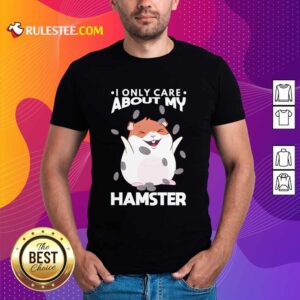 I Only Care About My Hamster Shirt