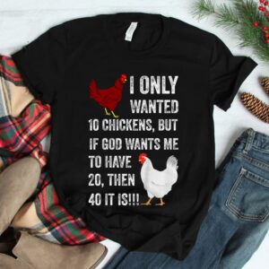 I Only Wanted 10 Chickens But If God Wants Me To Have 20 Shirt