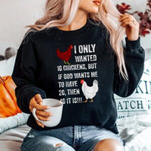 Alternative view of I Only Wanted 10 Chickens But If God Wants Me To Have 20 Shirt
