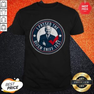 I Passed The Biden Sniff Test Shirt