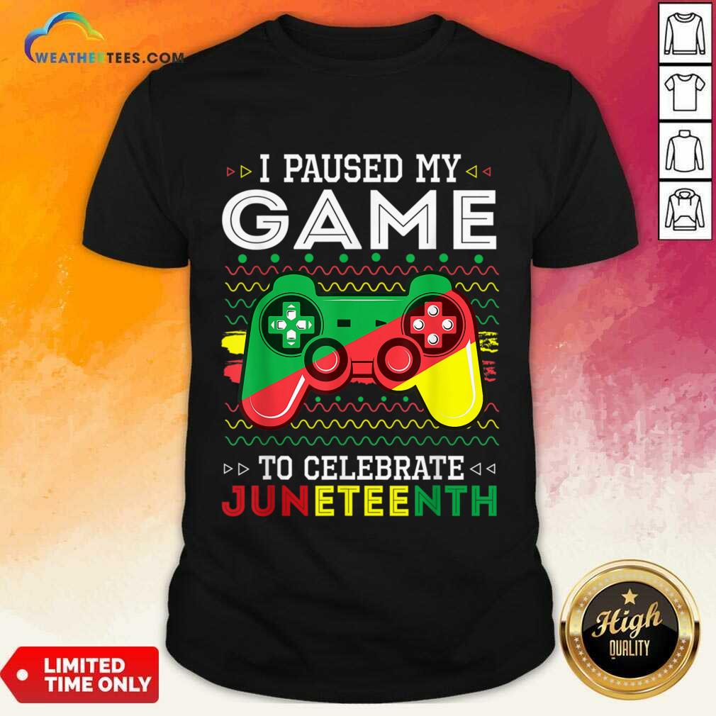 I Paused My Game To Celebrate Juneteenth Shirt