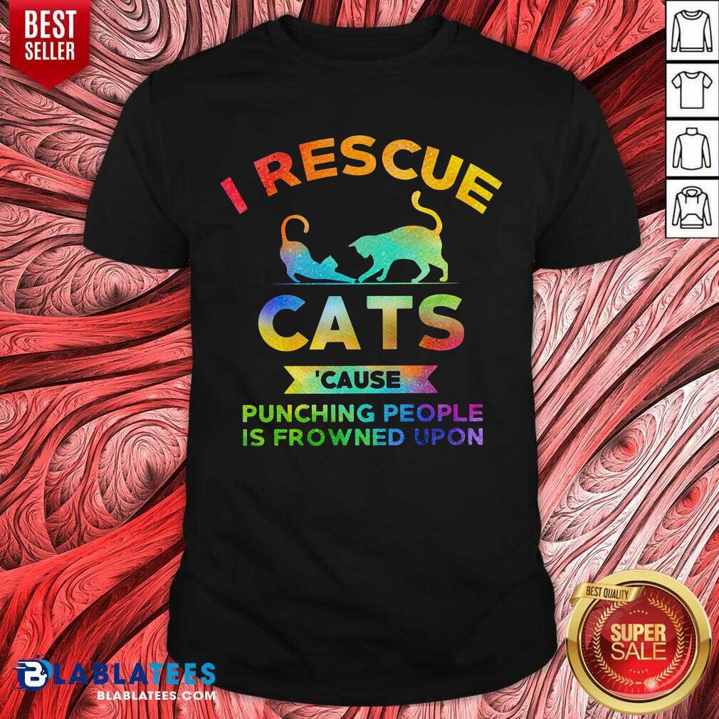 I Rescue Cats Because Punching People Shirt