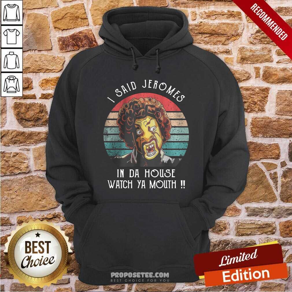 I Said Jerome In Da House Watch Ya Mouth Shirt - Image 2