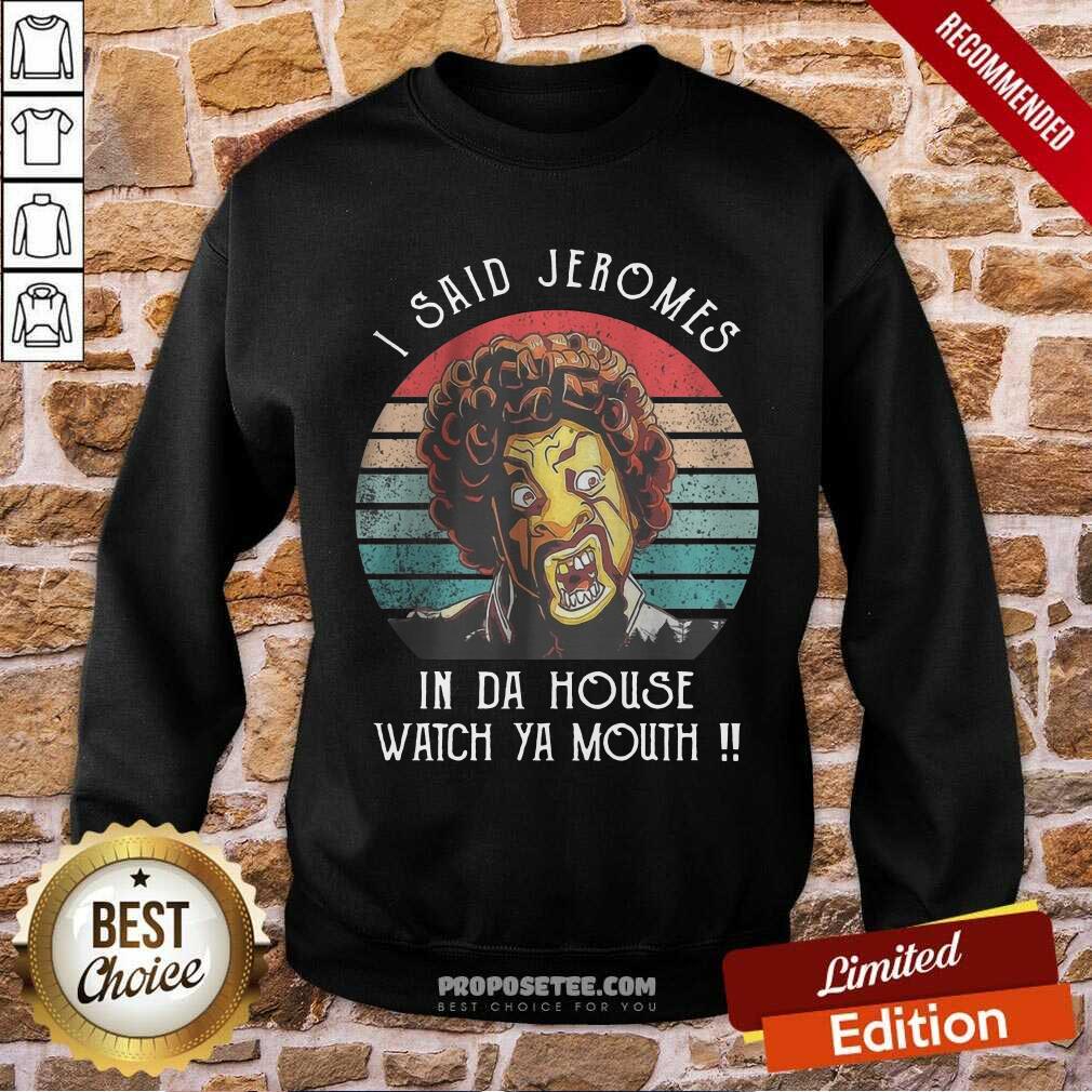I Said Jerome In Da House Watch Ya Mouth Shirt - Image 5